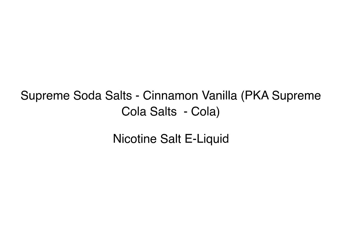 Supreme Soda Salts - Cinnamon Vanilla (PKA Supreme Cola Salts - Cola)