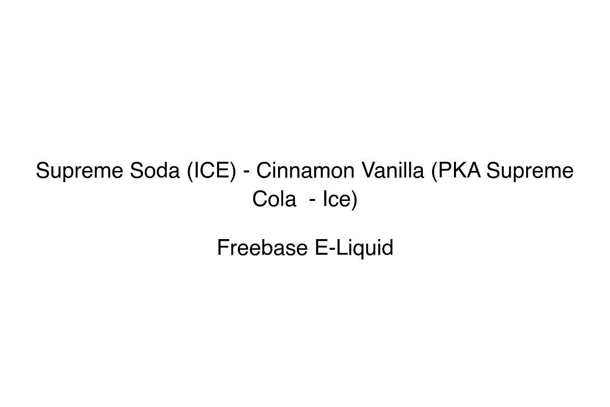 Supreme Soda (ICE) - Cinnamon Vanilla (PKA Supreme Cola - Ice)