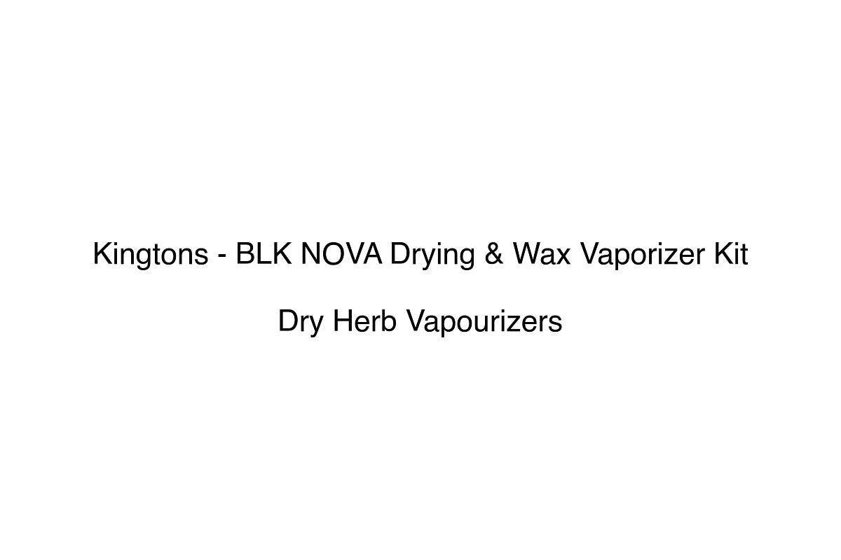 Kingtons - BLK NOVA Drying & Wax Vaporizer Kit