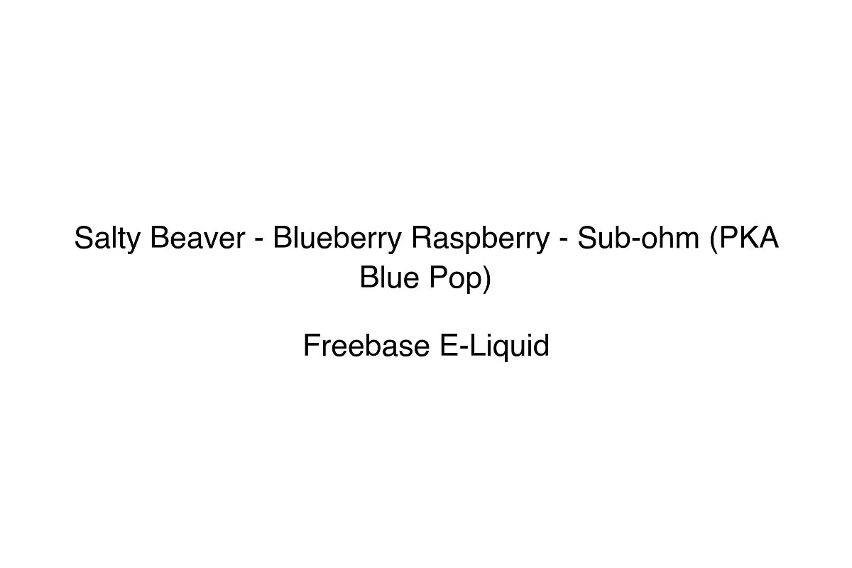 Salty Beaver - Blueberry Raspberry - Sub-ohm (PKA Blue Pop)