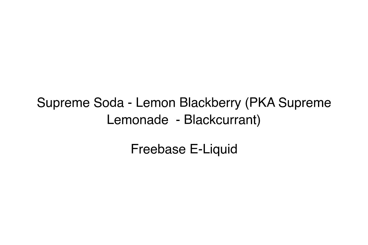 Supreme Soda - Lemon Blackberry (PKA Supreme Lemonade - Blackcurrant)