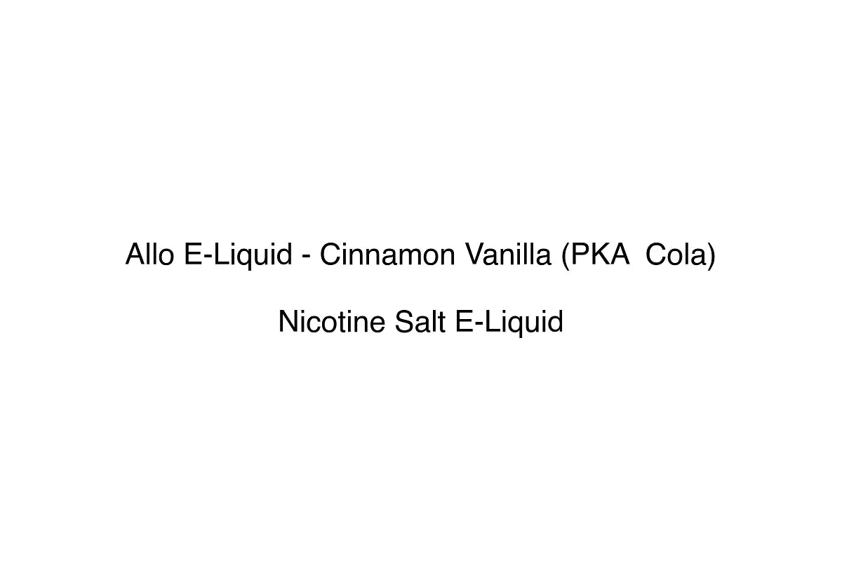 Allo E-Liquid - Cinnamon Vanilla (PKA Cola)