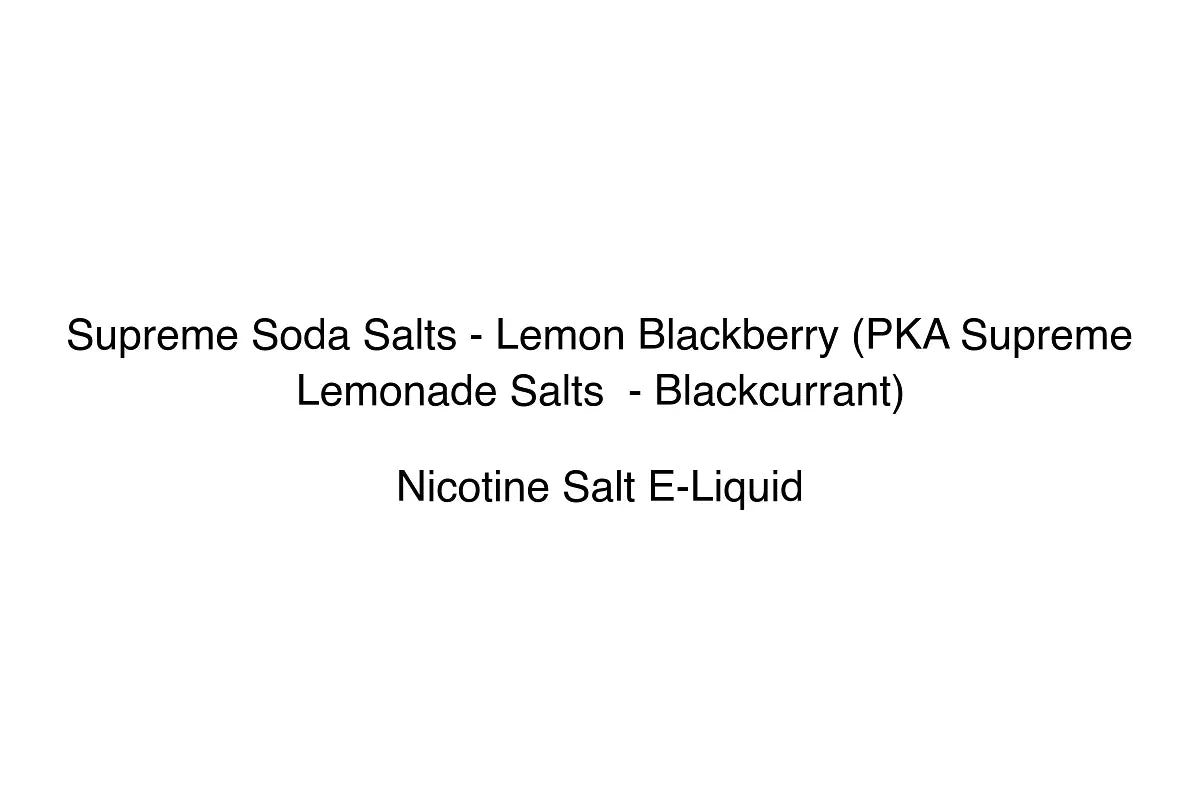 Supreme Soda Salts - Lemon Blackberry (PKA Supreme Lemonade Salts - Blackcurrant)