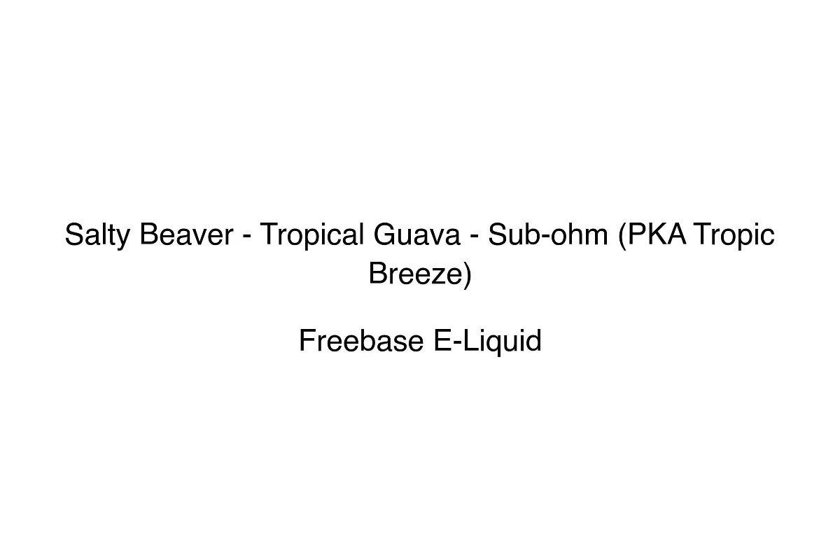 Salty Beaver - Tropical Guava - Sub-ohm (PKA Tropic Breeze)
