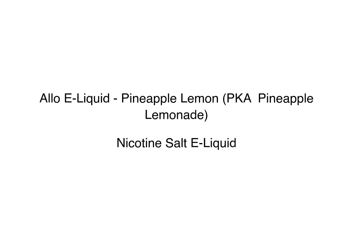 Allo E-Liquid - Pineapple Lemon (PKA  Pineapple Lemonade)