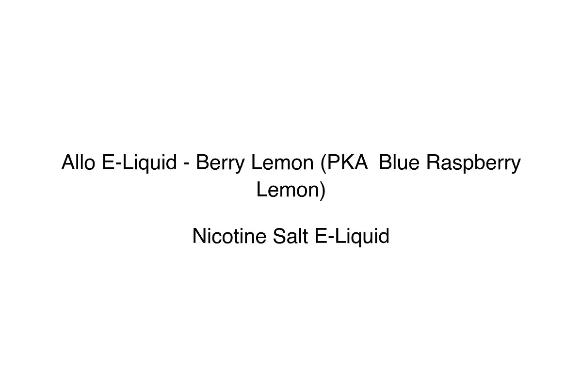 Allo E-Liquid - Berry Lemon (PKA  Blue Raspberry Lemon)